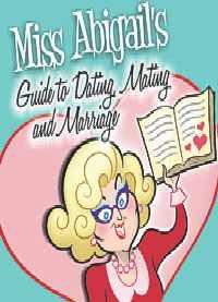 Miss Abigail's Guide to Dating, Mating, & Marriage