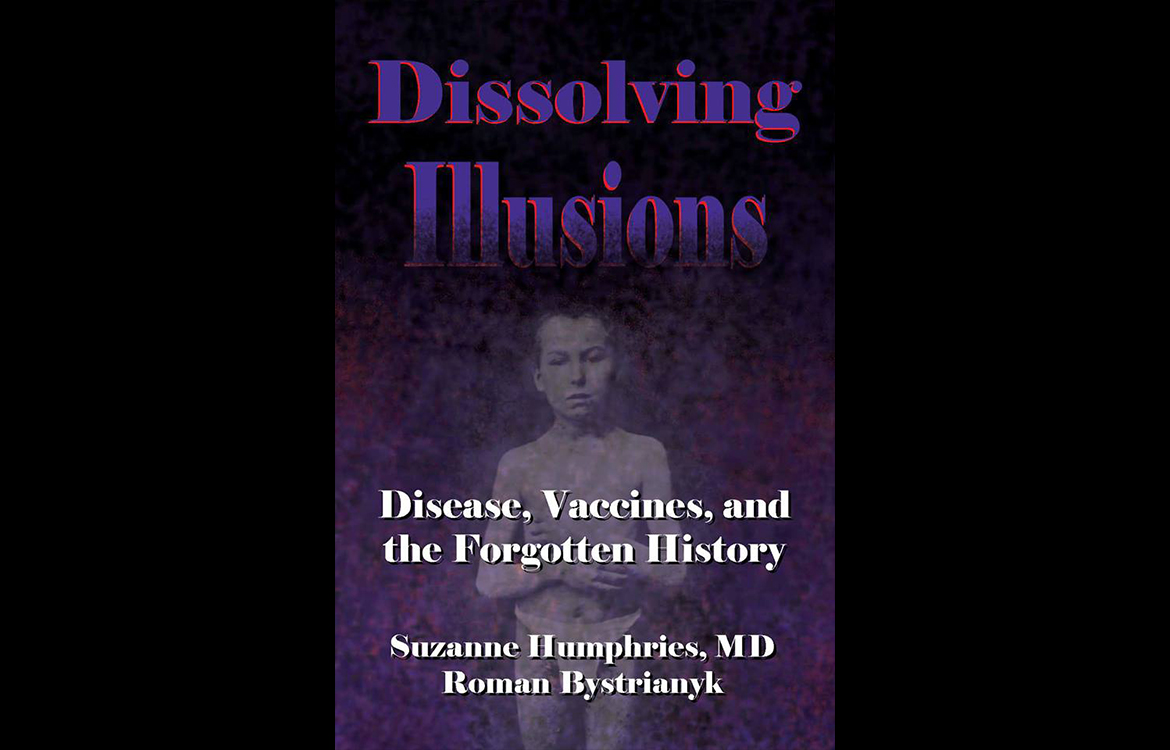 Dissolving Illusions: Disease, Vaccines, & the Forgotten History