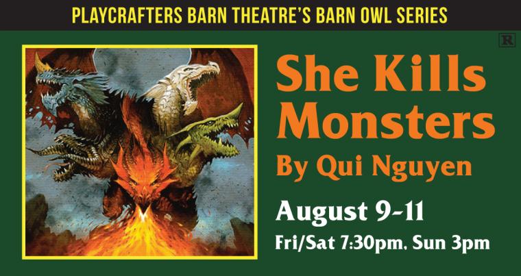 "She Kills Monsters" at the Playcrafters Barn Theatre -- August 9 through 11. "She Kills Monsters" at the Playcrafters Barn Theatre -- August 9 through 11.