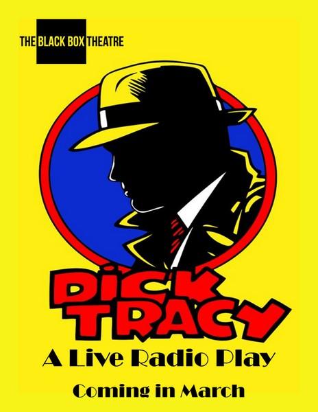 The Black Box Theatre presents "Dick Tracy: A Live Radio Play" -- March 11 through 20.