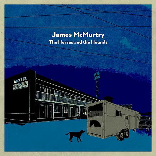 James McMurtry, The Horses & the Hounds
