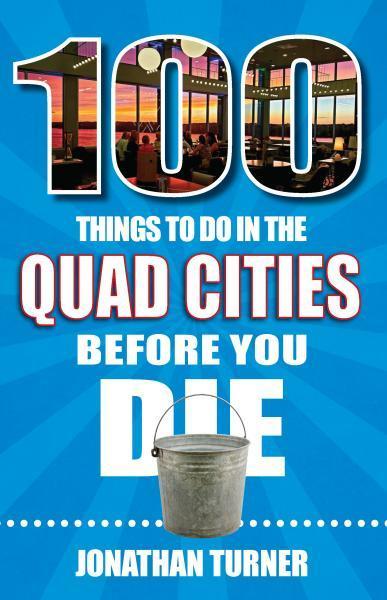 “100 Things to Do in the Quad Cities Before You Die"