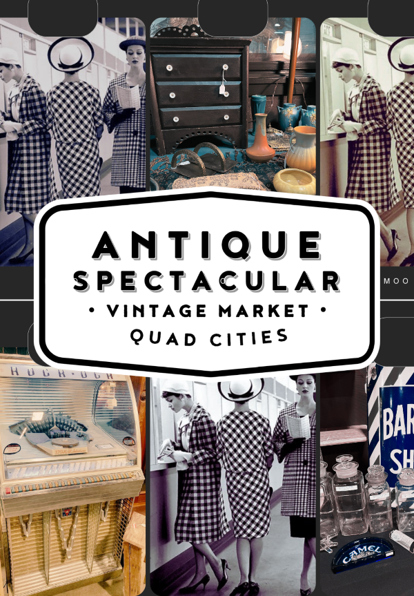 2025 Antique Spectacular Vintage Market at the QCCA Expo Center -- March 7 through 9.