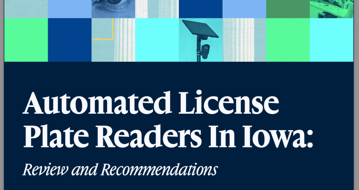Automated License Plate Readers in Iowa: Review and Recommendations by ACLU Iowa Dec 2026 Automated License Plate Readers in Iowa: Review and Recommendations by ACLU Iowa Dec 2026